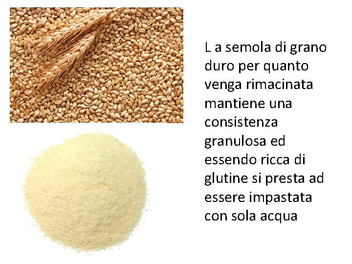 L a semola di grano duro per quanto venga rimacinata mantiene una consistenza granulosa