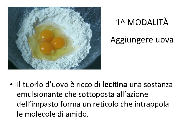 1^ MODALITÀ Aggiungere uova • Il tuorlo d’uovo è ricco di lecitina una sostanza