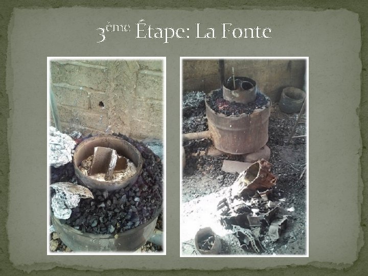 3ème Étape: La Fonte 