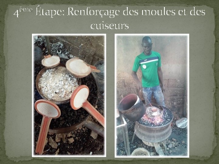 4ème Étape: Renforçage des moules et des cuiseurs 