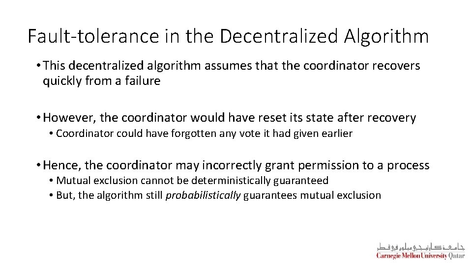 Fault-tolerance in the Decentralized Algorithm • This decentralized algorithm assumes that the coordinator recovers