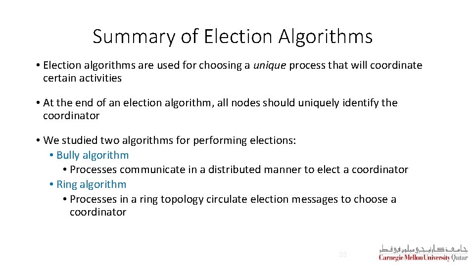 Summary of Election Algorithms • Election algorithms are used for choosing a unique process