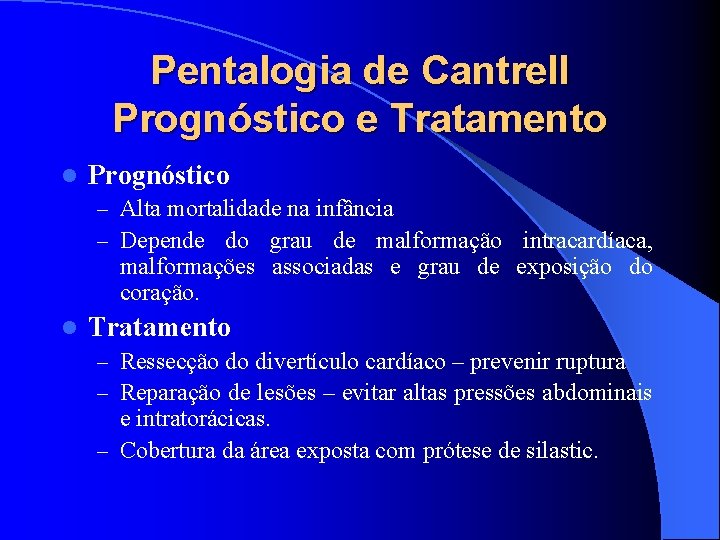 Pentalogia de Cantrell Prognóstico e Tratamento l Prognóstico – Alta mortalidade na infância –