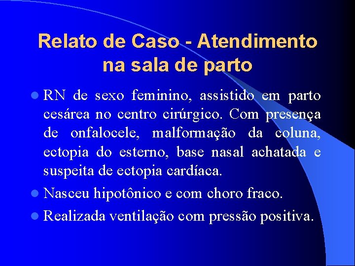 Relato de Caso - Atendimento na sala de parto l RN de sexo feminino,