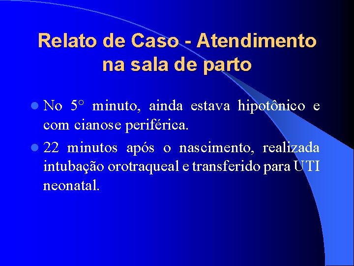 Relato de Caso - Atendimento na sala de parto l No 5° minuto, ainda