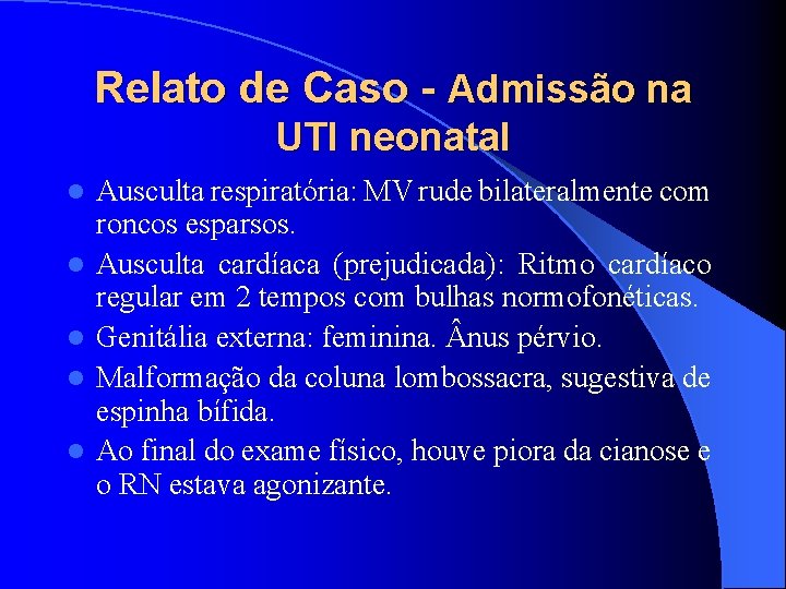 Relato de Caso - Admissão na UTI neonatal l l Ausculta respiratória: MV rude