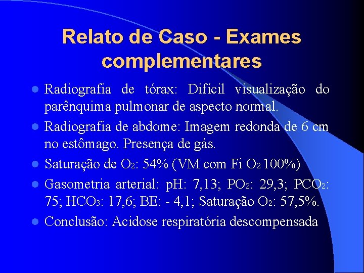 Relato de Caso - Exames complementares l l l Radiografia de tórax: Difícil visualização
