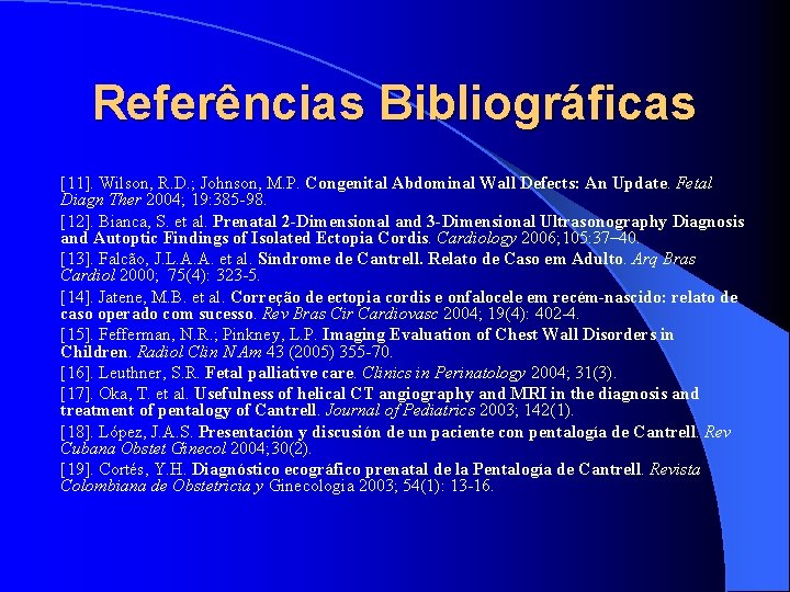 Referências Bibliográficas [11]. Wilson, R. D. ; Johnson, M. P. Congenital Abdominal Wall Defects: