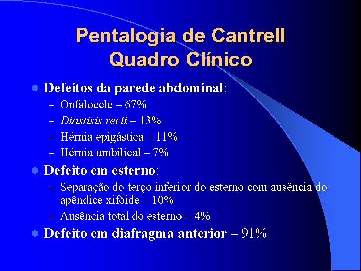 Pentalogia de Cantrell Quadro Clínico l Defeitos da parede abdominal: – – l Onfalocele