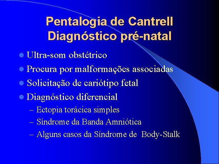 Pentalogia de Cantrell Diagnóstico pré-natal l Ultra-som obstétrico l Procura por malformações associadas l