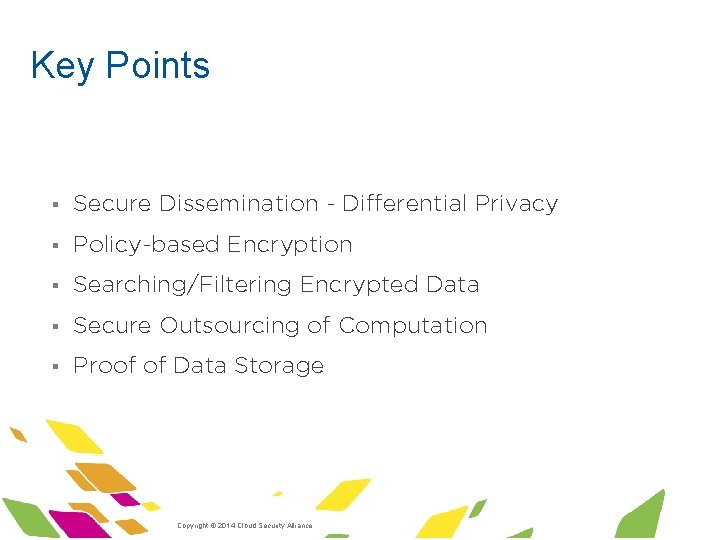 Key Points § Secure Dissemination - Differential Privacy § Policy-based Encryption § Searching/Filtering Encrypted