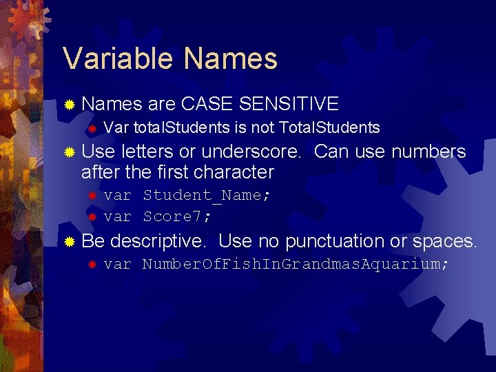 Variable Names ® Names are CASE SENSITIVE ® Var total. Students is not Total.