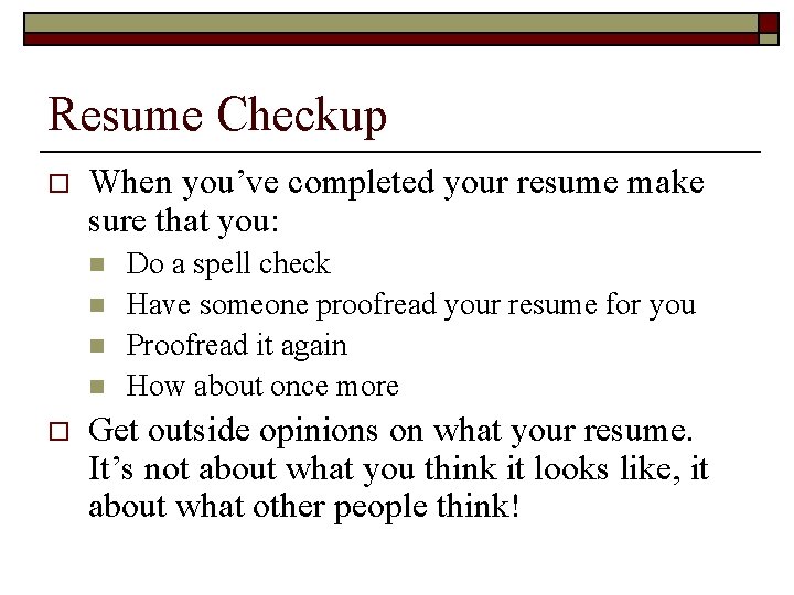 Resume Checkup o When you’ve completed your resume make sure that you: n n