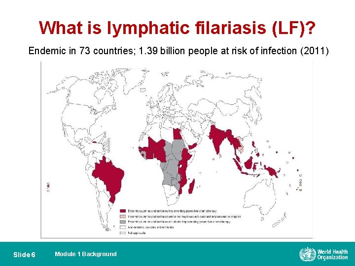 What is lymphatic filariasis (LF)? Endemic in 73 countries; 1. 39 billion people at