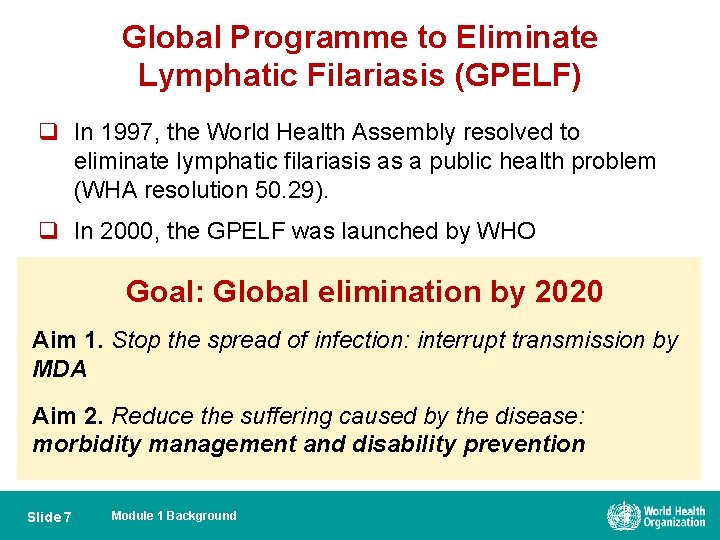 Global Programme to Eliminate Lymphatic Filariasis (GPELF) q In 1997, the World Health Assembly