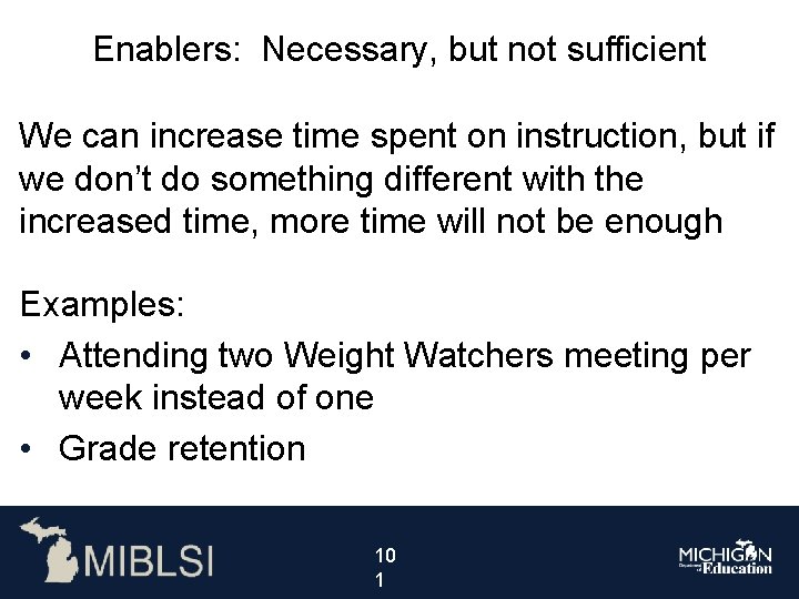 Enablers: Necessary, but not sufficient We can increase time spent on instruction, but if