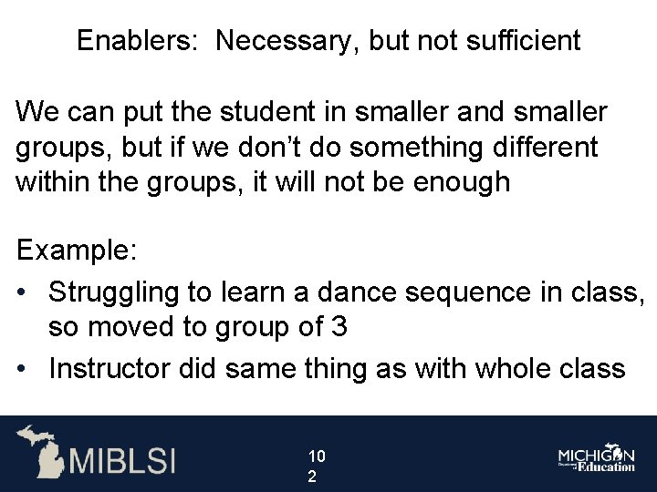 Enablers: Necessary, but not sufficient We can put the student in smaller and smaller