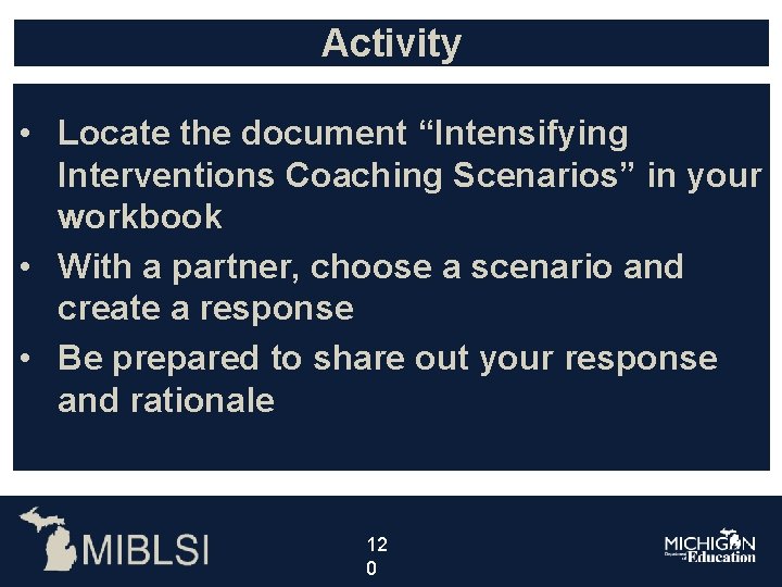 Activity • Locate the document “Intensifying Interventions Coaching Scenarios” in your workbook • With