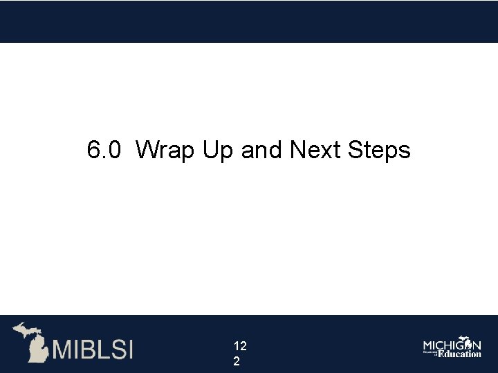 6. 0 Wrap Up and Next Steps 1212 22 