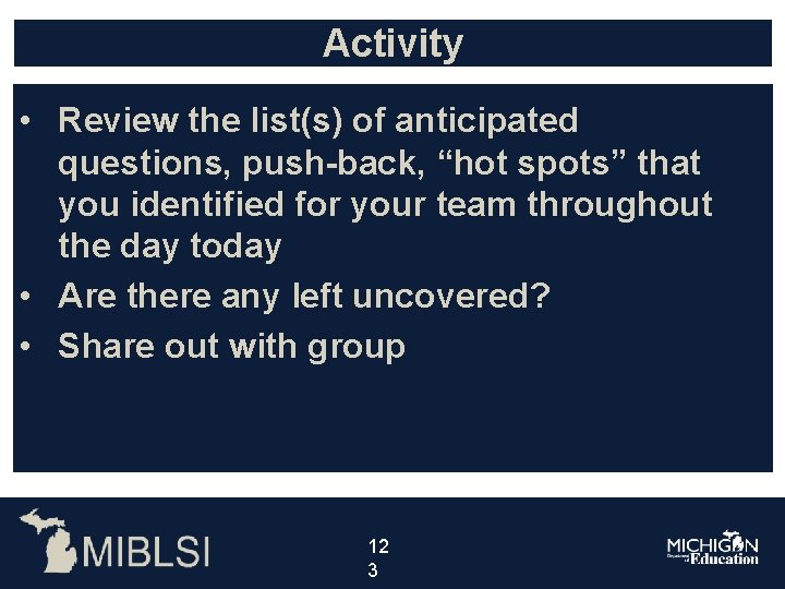 Activity • Review the list(s) of anticipated questions, push-back, “hot spots” that you identified