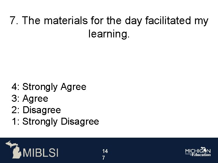 7. The materials for the day facilitated my learning. 4: Strongly Agree 3: Agree