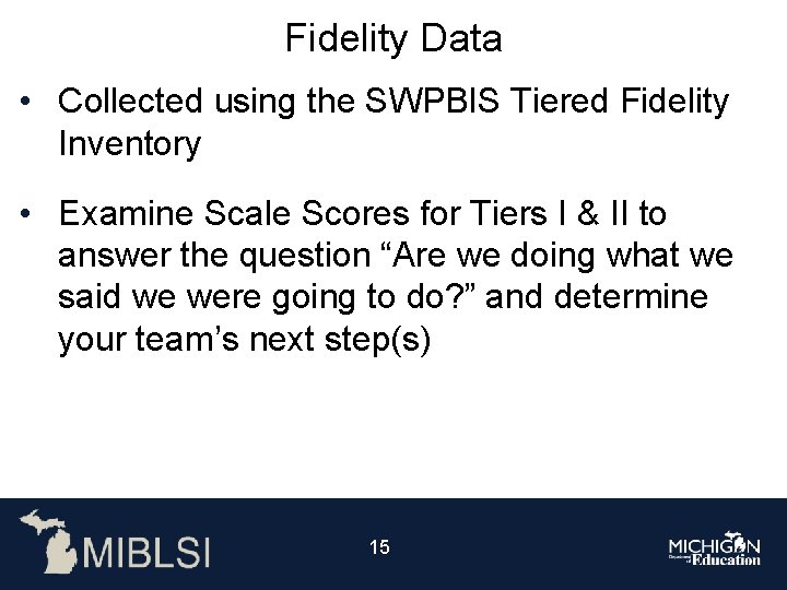 Fidelity Data • Collected using the SWPBIS Tiered Fidelity Inventory • Examine Scale Scores
