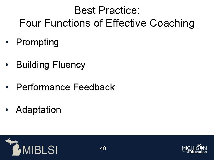 Best Practice: Four Functions of Effective Coaching • Prompting • Building Fluency • Performance