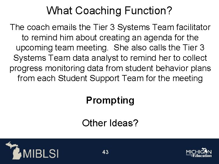 What Coaching Function? The coach emails the Tier 3 Systems Team facilitator to remind