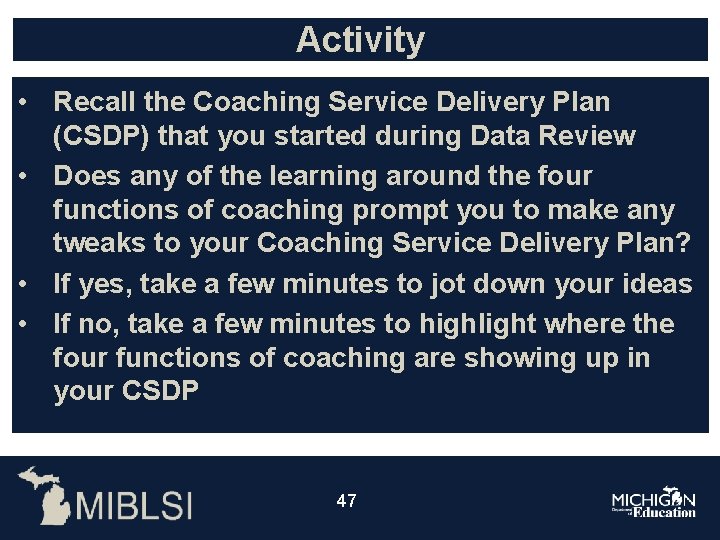 Activity • Recall the Coaching Service Delivery Plan (CSDP) that you started during Data