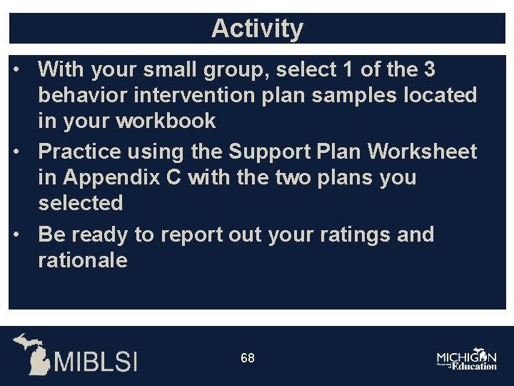 Activity • With your small group, select 1 of the 3 behavior intervention plan