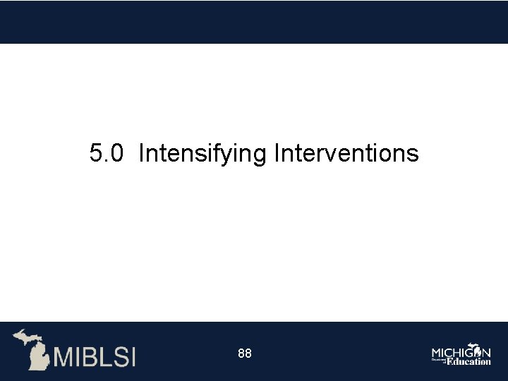 5. 0 Intensifying Interventions 8888 