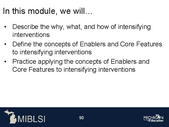 In this module, we will… • Describe the why, what, and how of intensifying