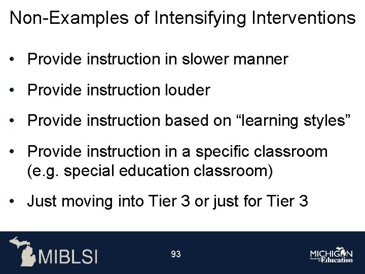Non-Examples of Intensifying Interventions • Provide instruction in slower manner • Provide instruction louder