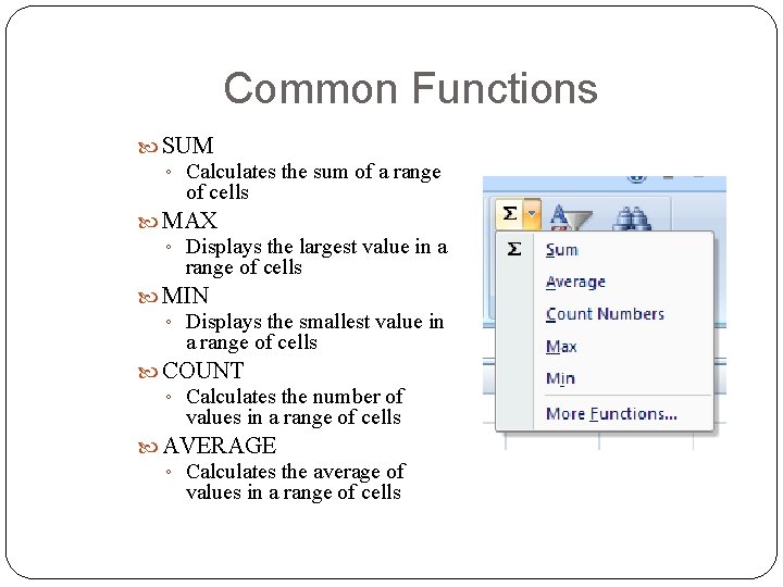 Common Functions SUM ◦ Calculates the sum of a range of cells MAX ◦