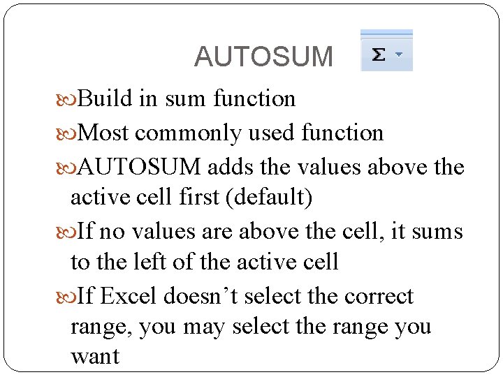 AUTOSUM Build in sum function Most commonly used function AUTOSUM adds the values above
