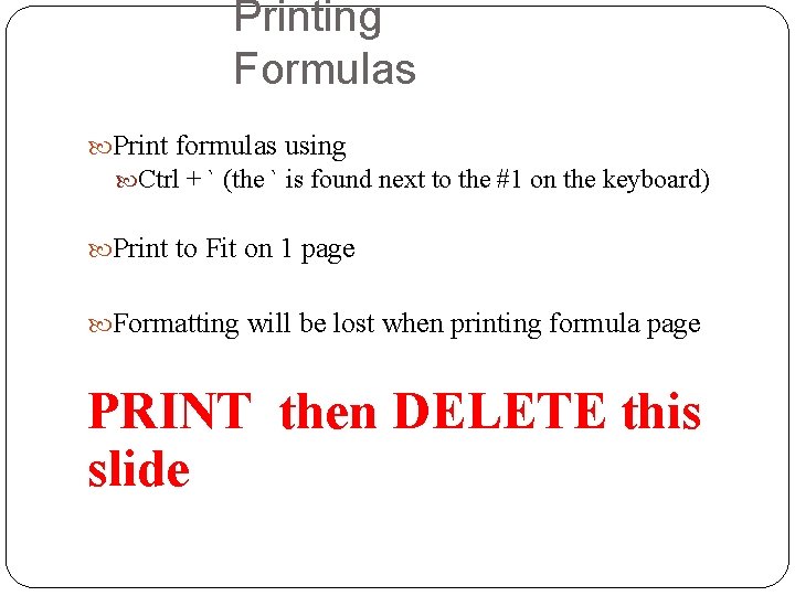 Printing Formulas Print formulas using Ctrl + ` (the ` is found next to