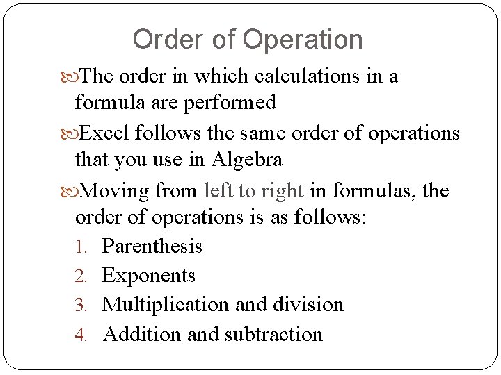 Order of Operation The order in which calculations in a formula are performed Excel