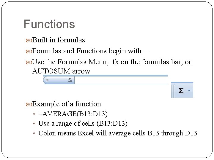 Functions Built in formulas Formulas and Functions begin with = Use the Formulas Menu,