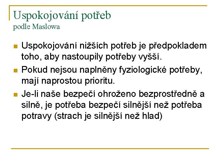 Uspokojování potřeb podle Maslowa n n n Uspokojování nižších potřeb je předpokladem toho, aby