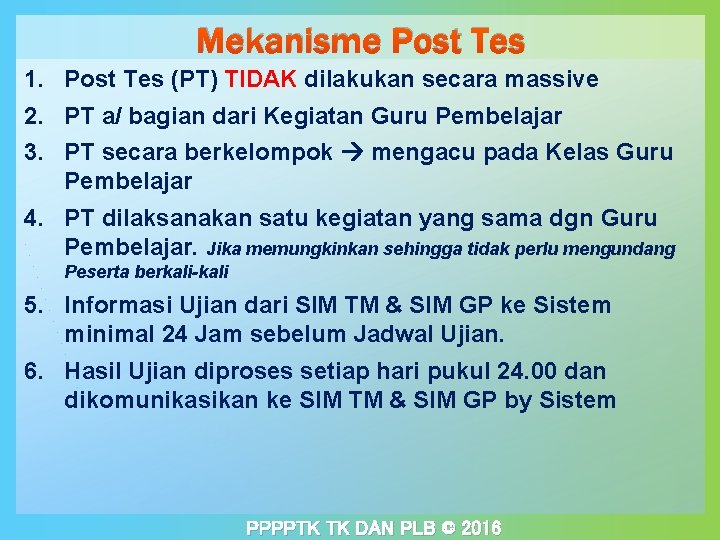 Mekanisme Post Tes 1. Post Tes (PT) TIDAK dilakukan secara massive 2. PT a/