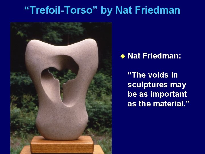 “Trefoil-Torso” by Nat Friedman u Nat Friedman: “The voids in sculptures may be as