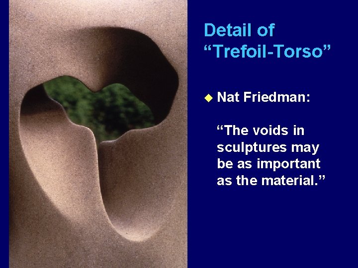 Detail of “Trefoil-Torso” u Nat Friedman: “The voids in sculptures may be as important