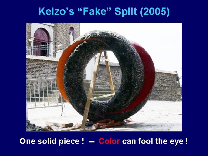 Keizo’s “Fake” Split (2005) One solid piece ! -- Color can fool the eye