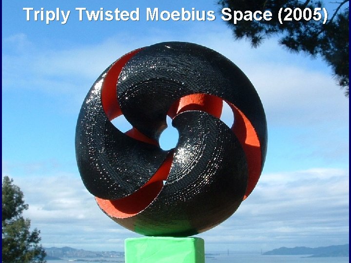 Triply Twisted Moebius Space (2005) 