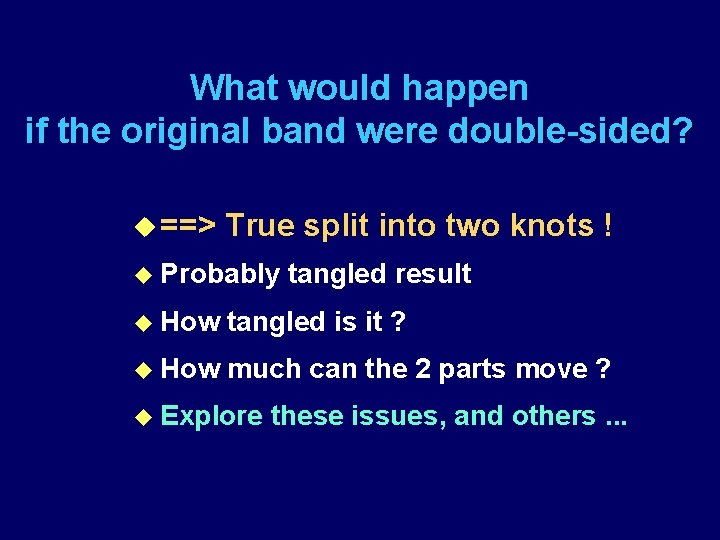 What would happen if the original band were double-sided? u ==> True split into