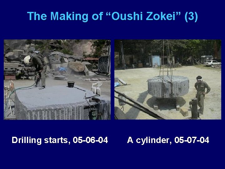 The Making of “Oushi Zokei” (3) Drilling starts, 05 -06 -04 A cylinder, 05