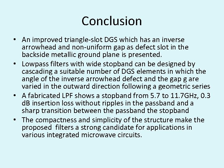 Conclusion • An improved triangle-slot DGS which has an inverse arrowhead and non-uniform gap