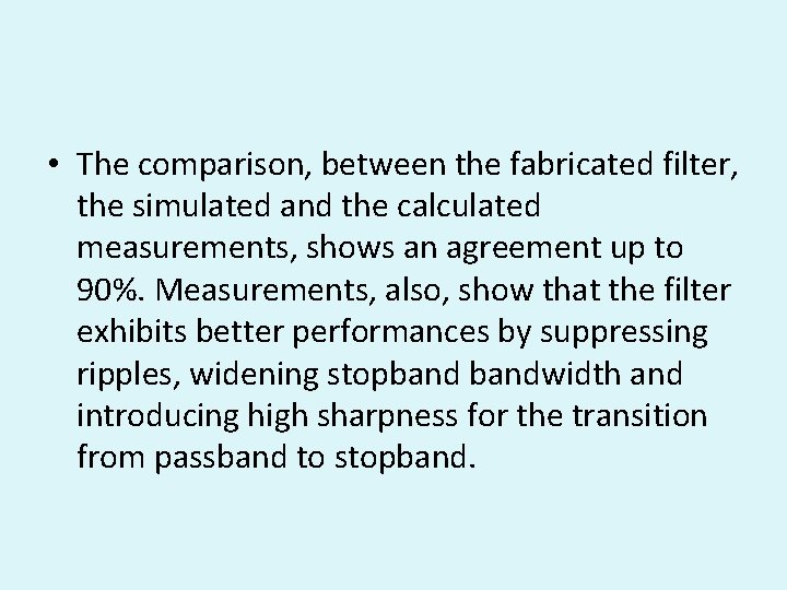  • The comparison, between the fabricated filter, the simulated and the calculated measurements,