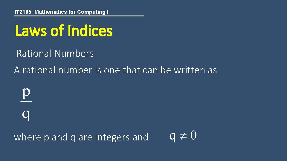 IT 2105 Mathematics for Computing I Laws of Indices Rational Numbers A rational number