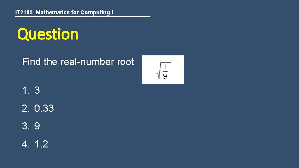 IT 2105 Mathematics for Computing I Question Find the real-number root 1. 3 2.